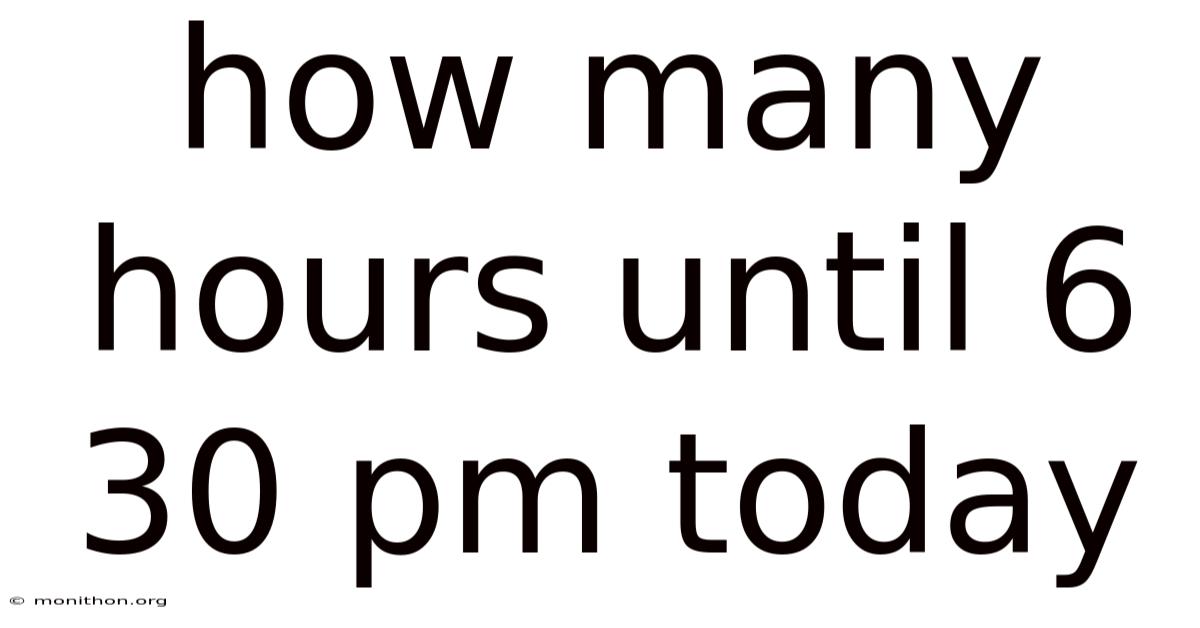 How Many Hours Until 6 30 Pm Today