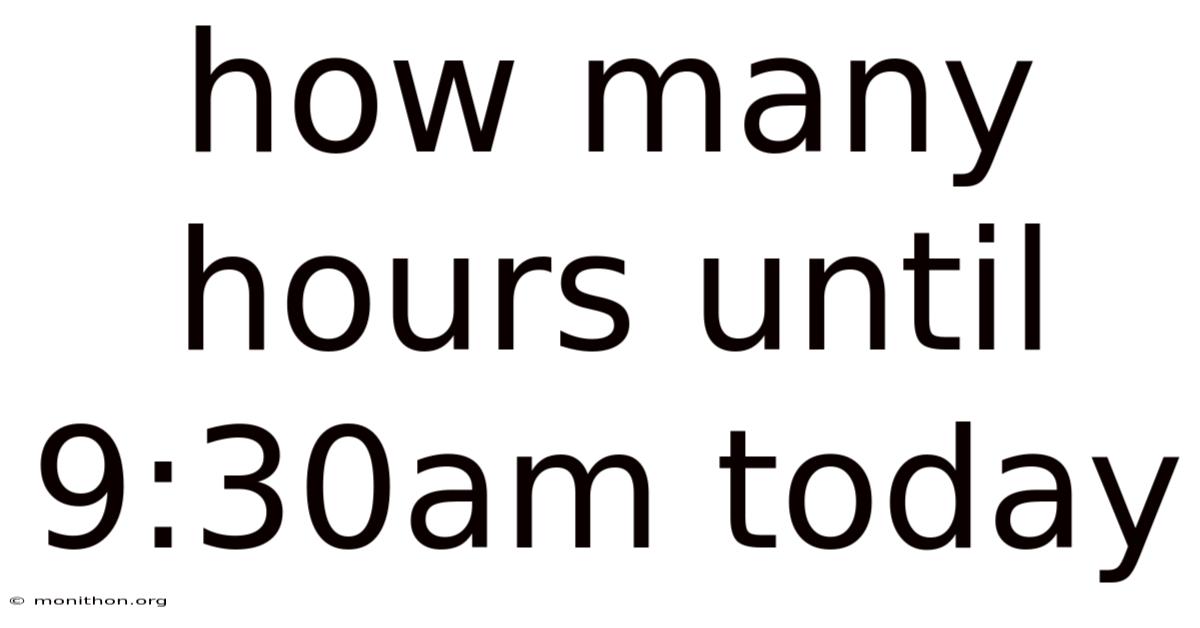 How Many Hours Until 9:30am Today