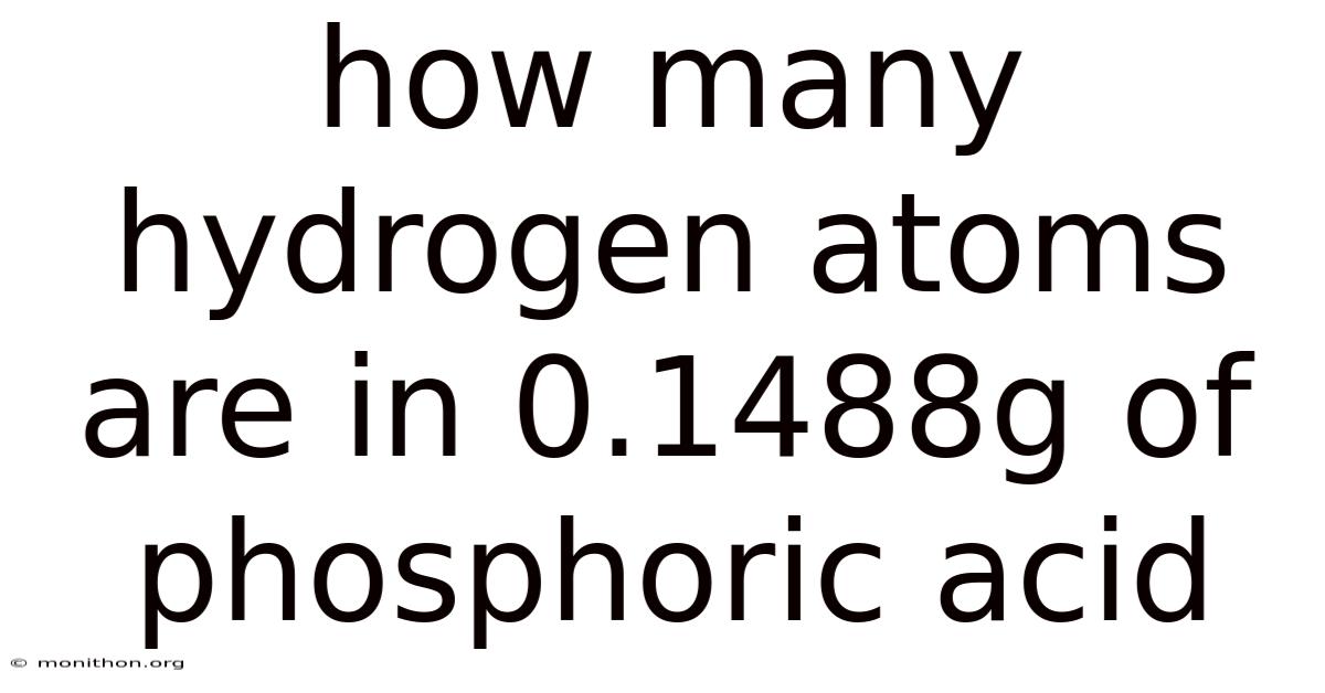 How Many Hydrogen Atoms Are In 0.1488g Of Phosphoric Acid