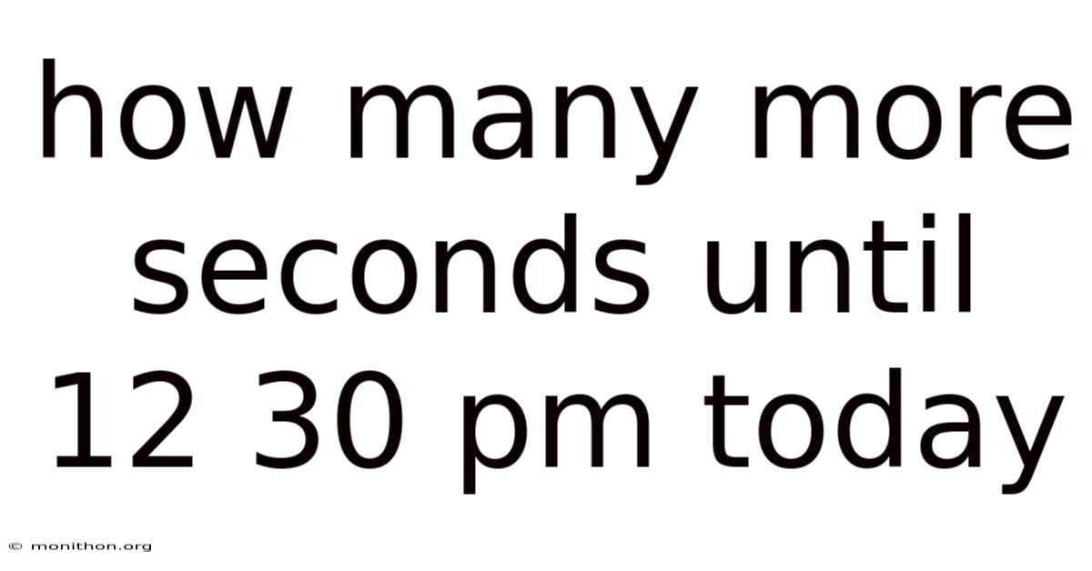 How Many More Seconds Until 12 30 Pm Today
