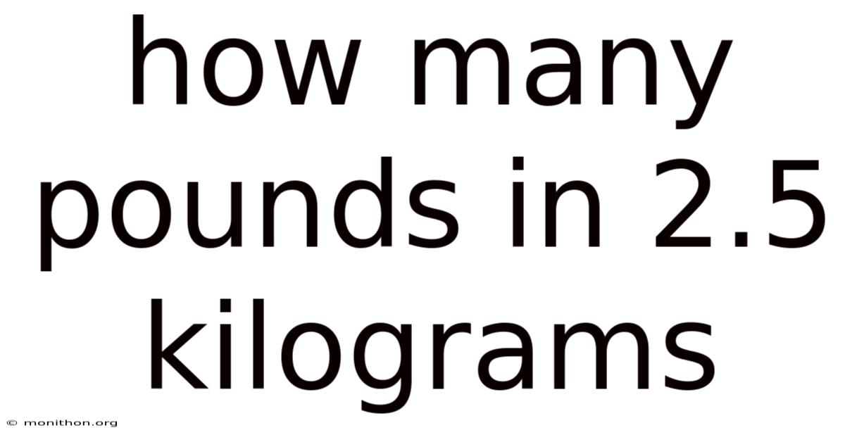 How Many Pounds In 2.5 Kilograms
