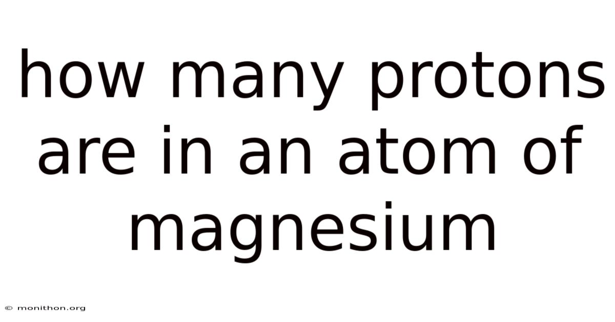 How Many Protons Are In An Atom Of Magnesium