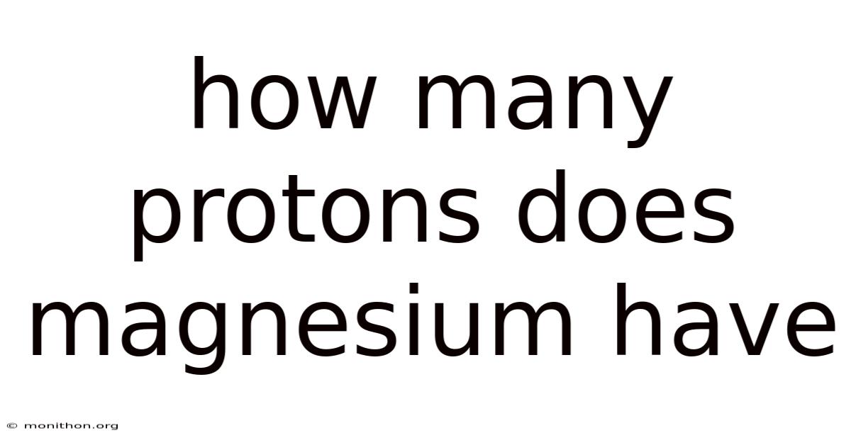 How Many Protons Does Magnesium Have