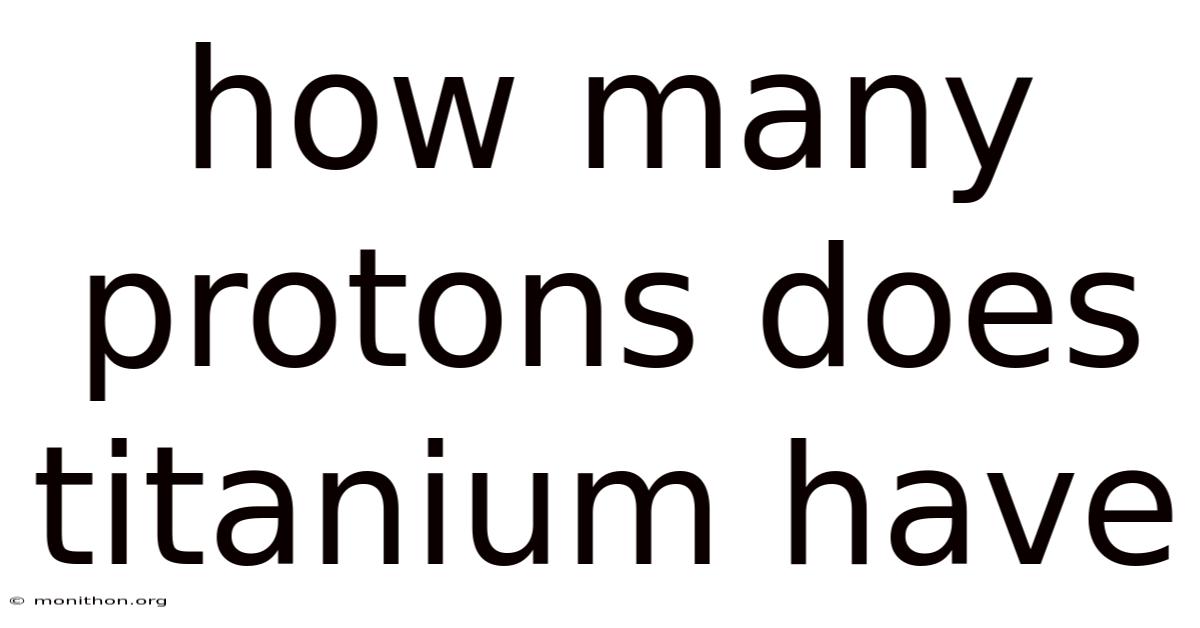How Many Protons Does Titanium Have