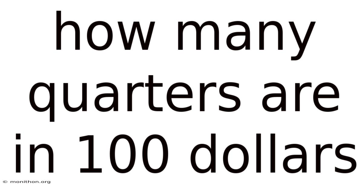 How Many Quarters Are In 100 Dollars