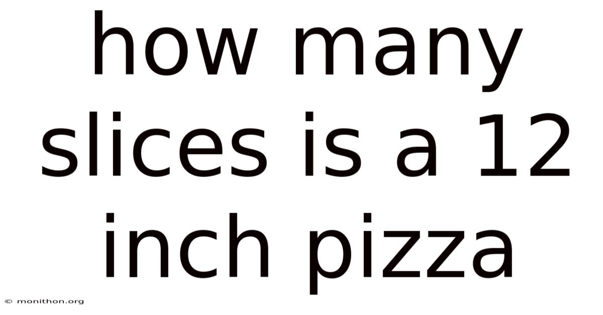 How Many Slices Is A 12 Inch Pizza