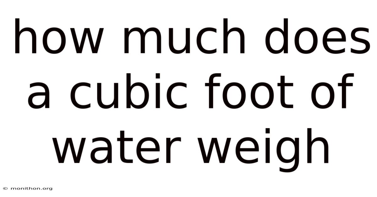 How Much Does A Cubic Foot Of Water Weigh