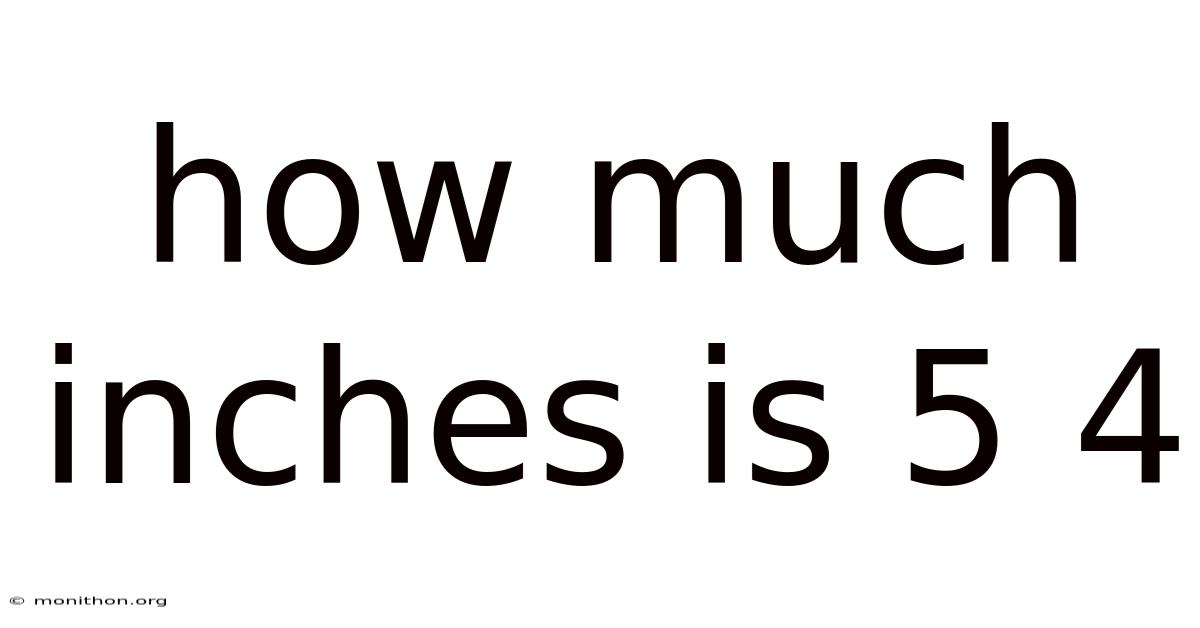 How Much Inches Is 5 4