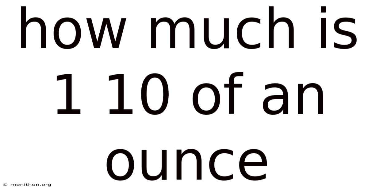 How Much Is 1 10 Of An Ounce