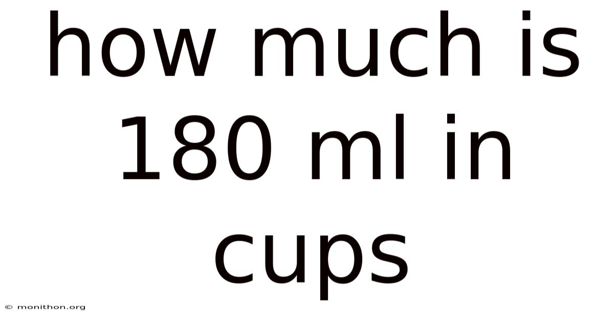 How Much Is 180 Ml In Cups