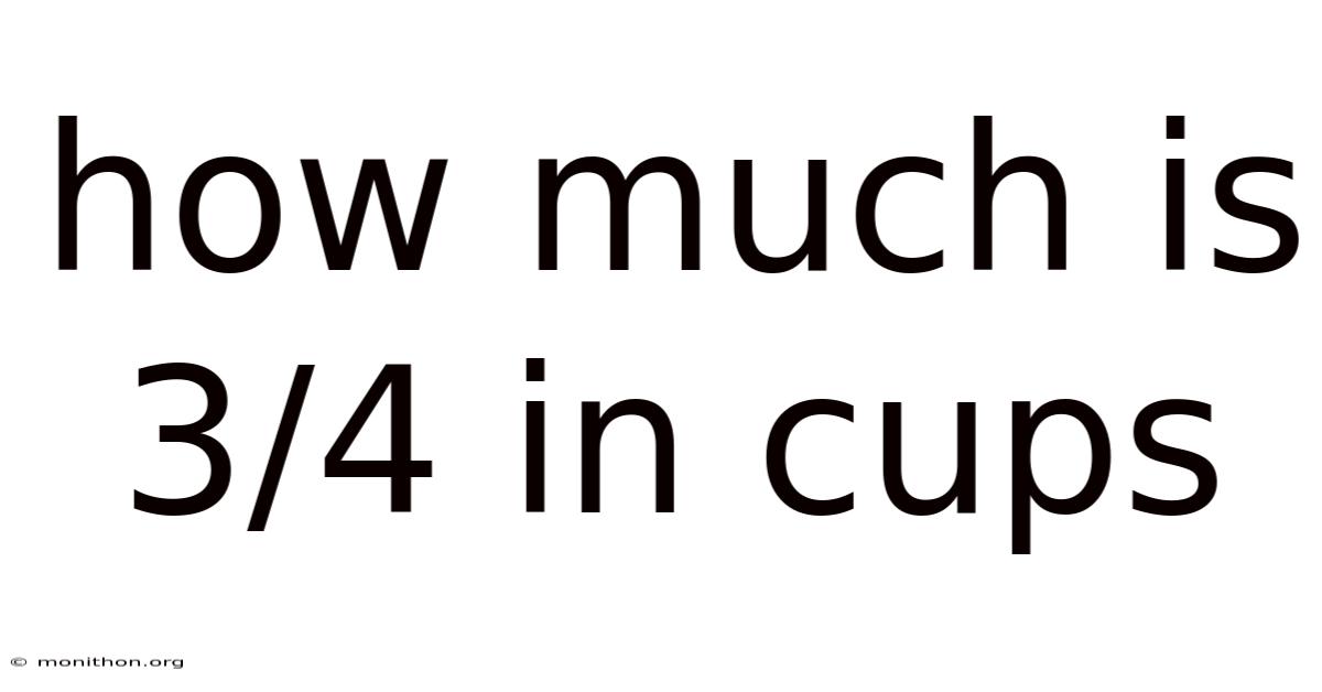 How Much Is 3/4 In Cups