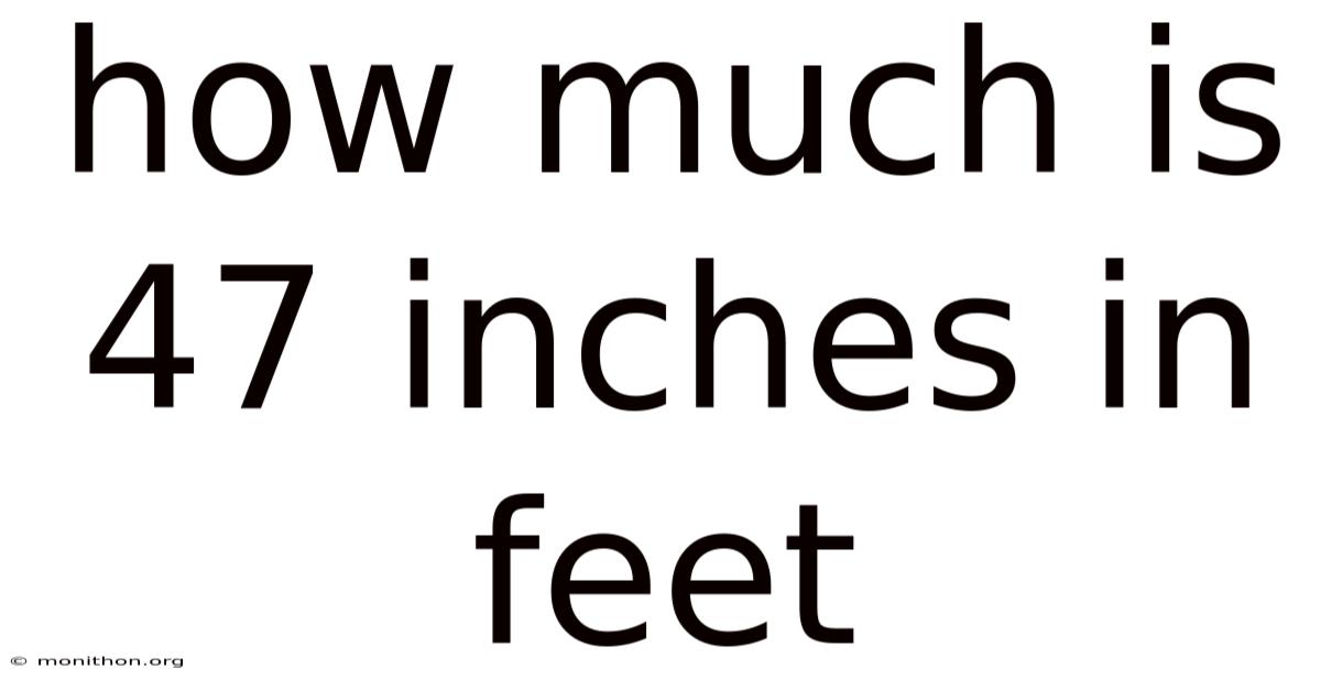 How Much Is 47 Inches In Feet