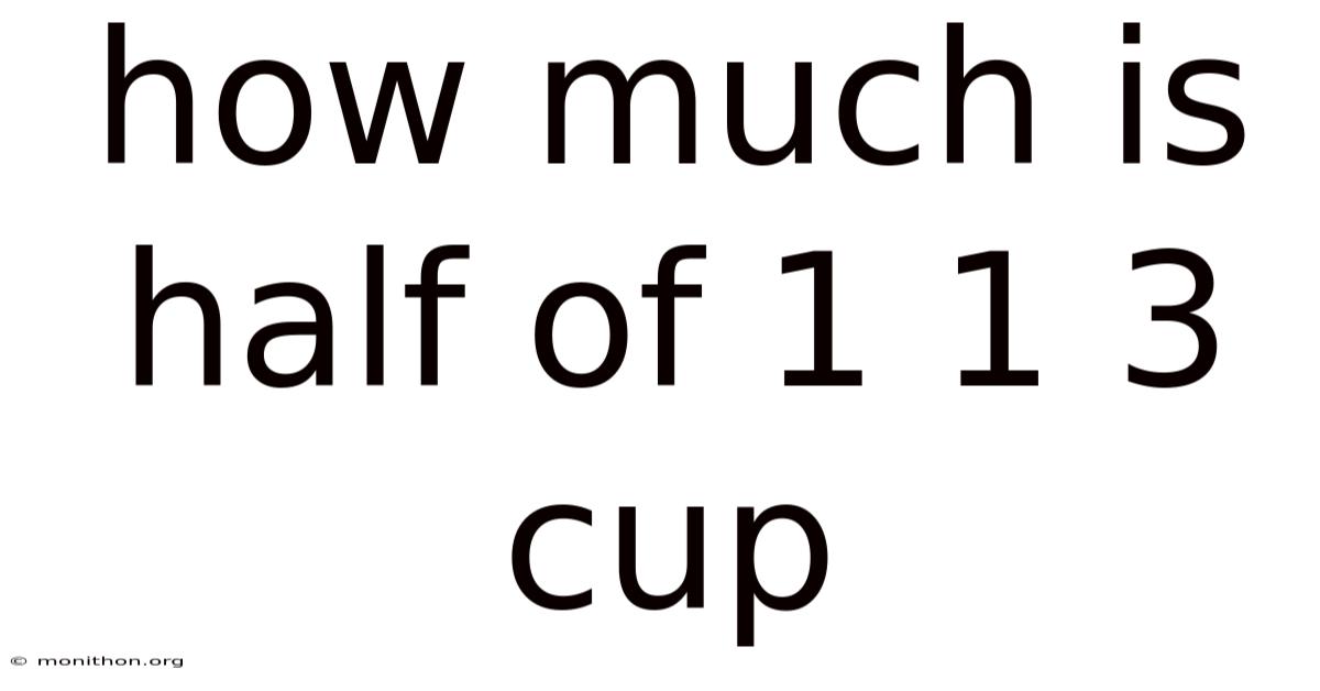 How Much Is Half Of 1 1 3 Cup