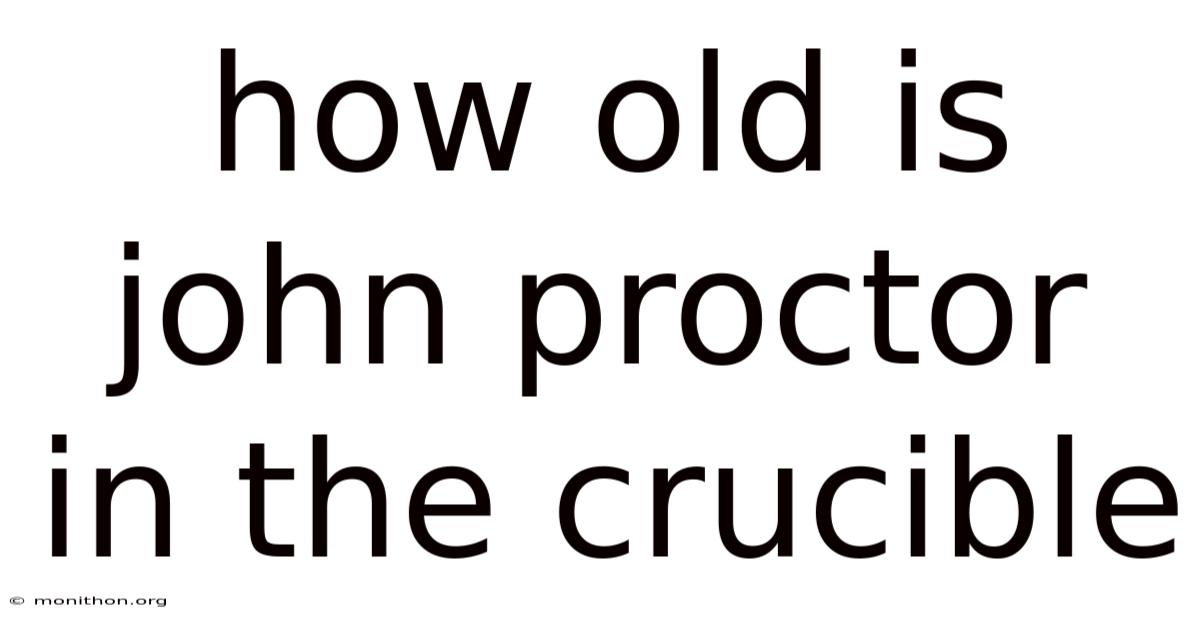 How Old Is John Proctor In The Crucible