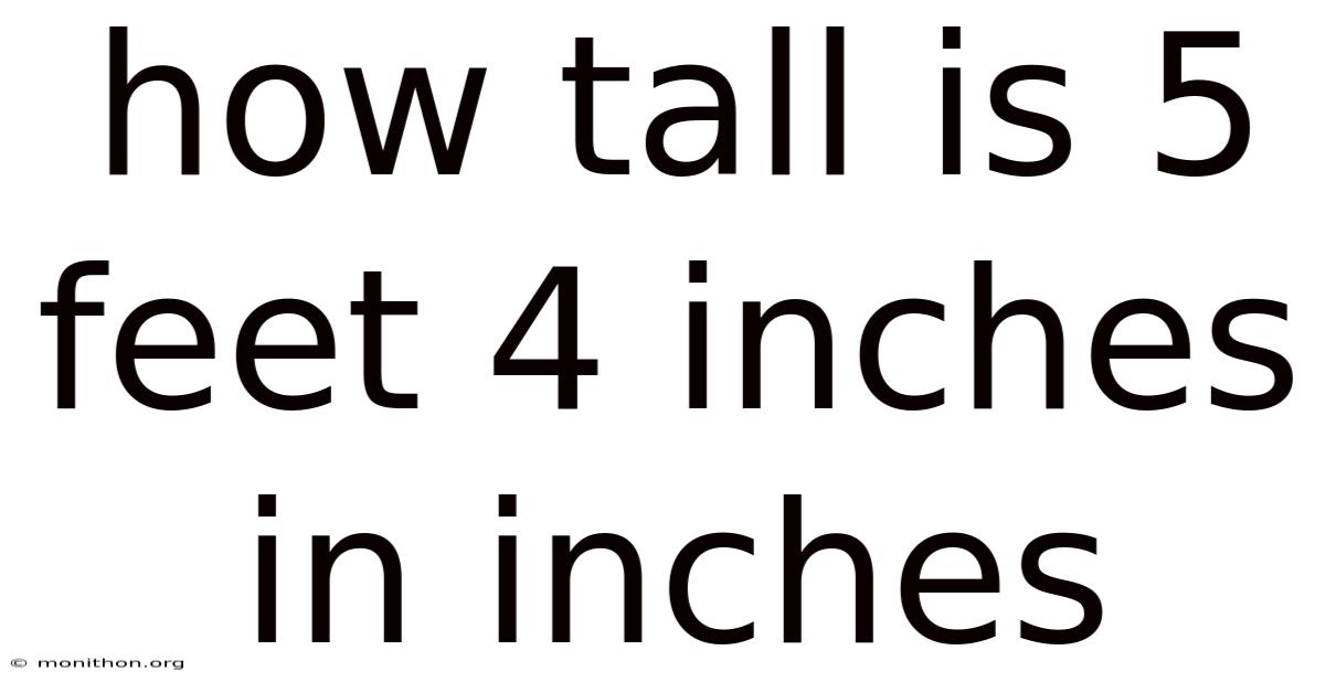 How Tall Is 5 Feet 4 Inches In Inches