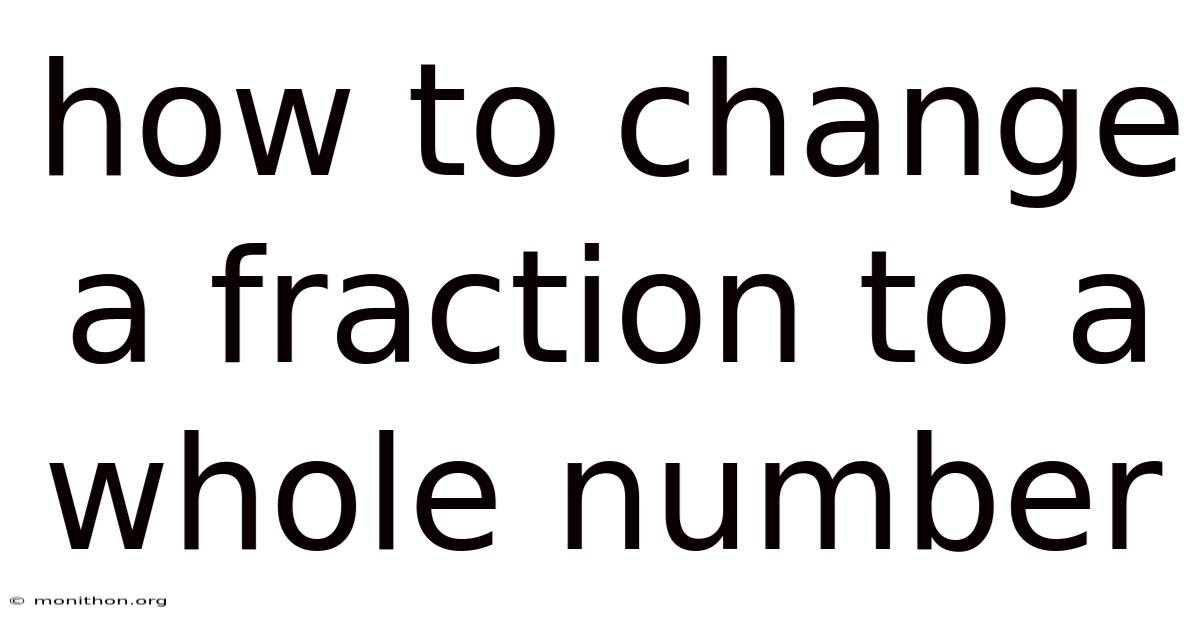 How To Change A Fraction To A Whole Number