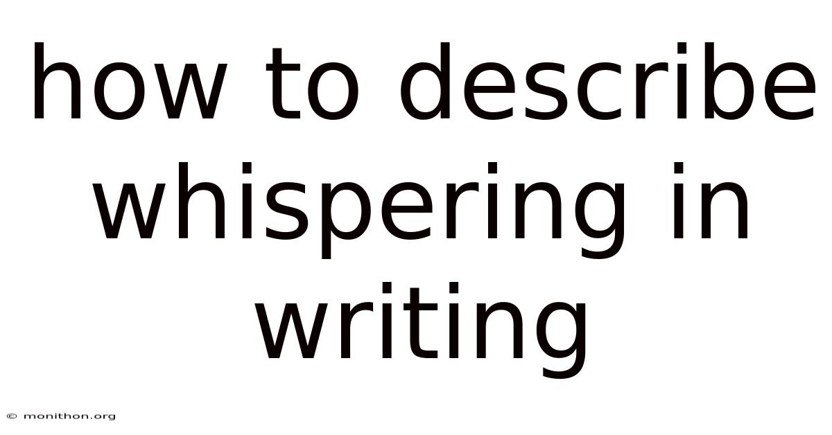 How To Describe Whispering In Writing