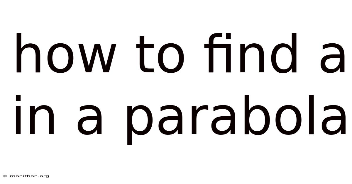 How To Find A In A Parabola