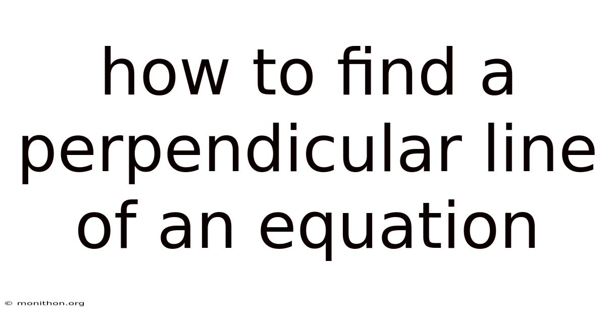 How To Find A Perpendicular Line Of An Equation