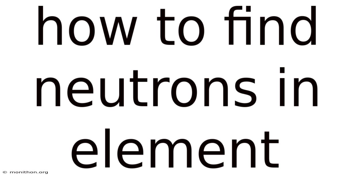 How To Find Neutrons In Element