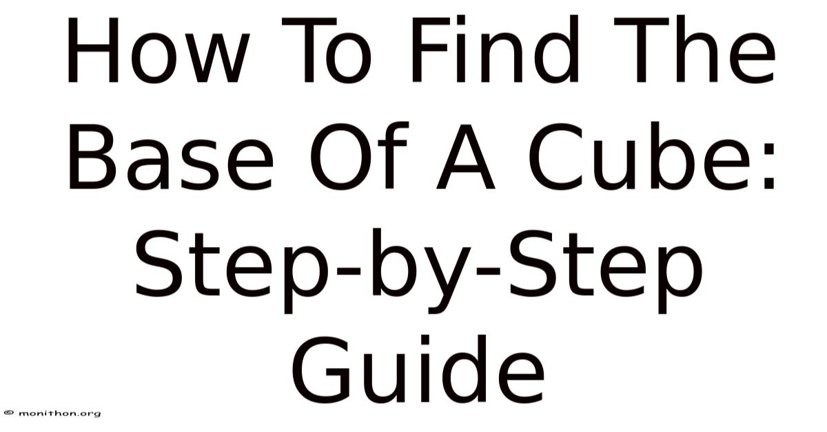 How To Find The Base Of A Cube: Step-by-Step Guide