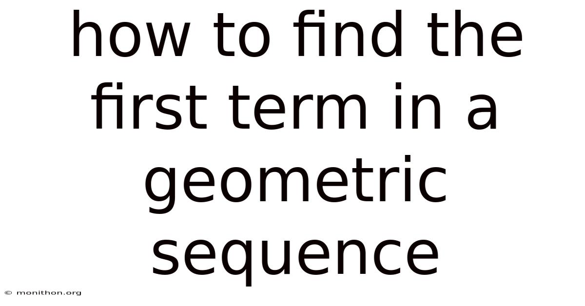 How To Find The First Term In A Geometric Sequence