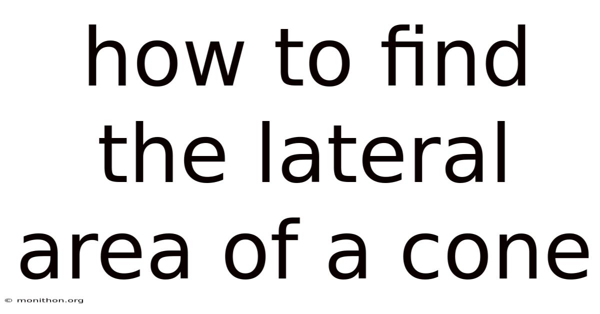 How To Find The Lateral Area Of A Cone