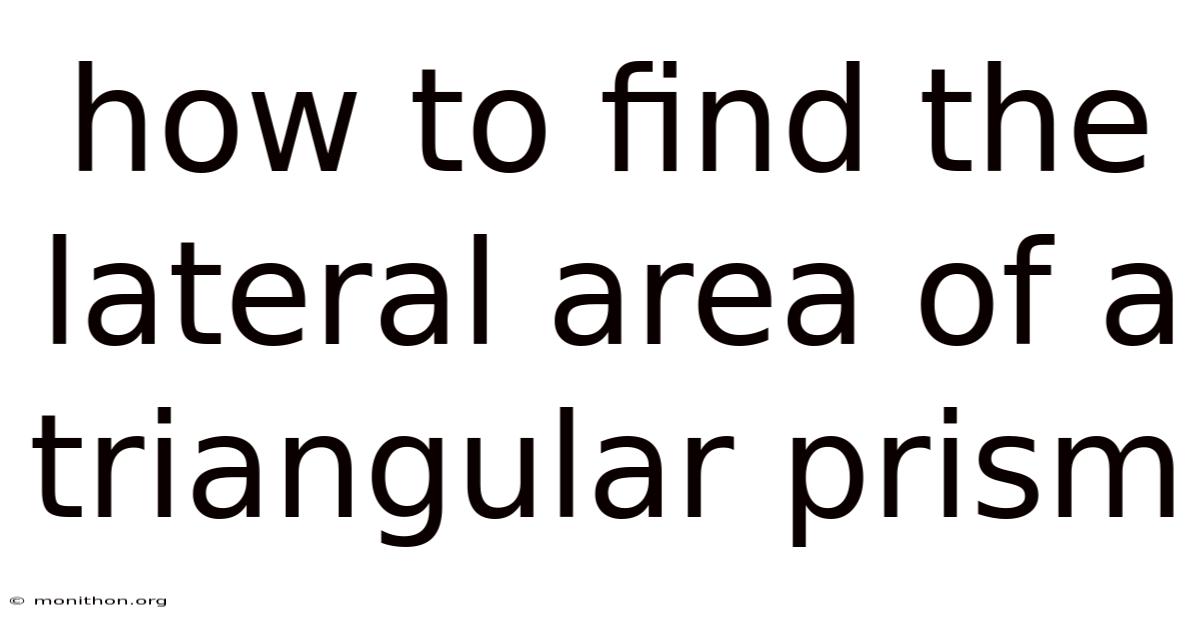 How To Find The Lateral Area Of A Triangular Prism