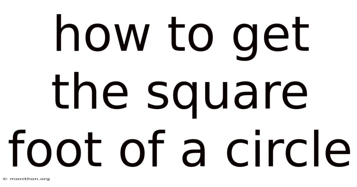 How To Get The Square Foot Of A Circle