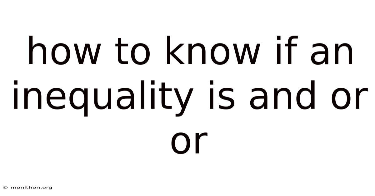 How To Know If An Inequality Is And Or Or