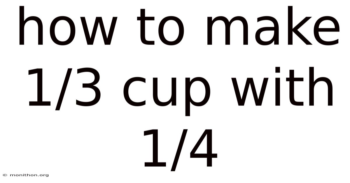 How To Make 1/3 Cup With 1/4