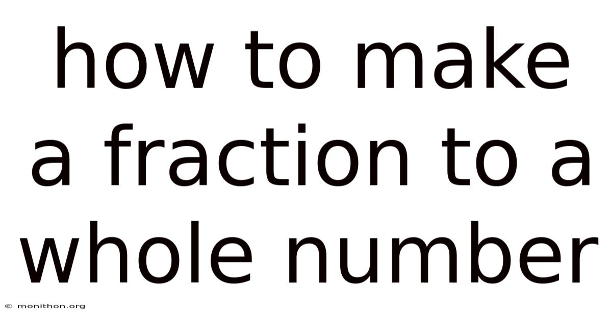 How To Make A Fraction To A Whole Number