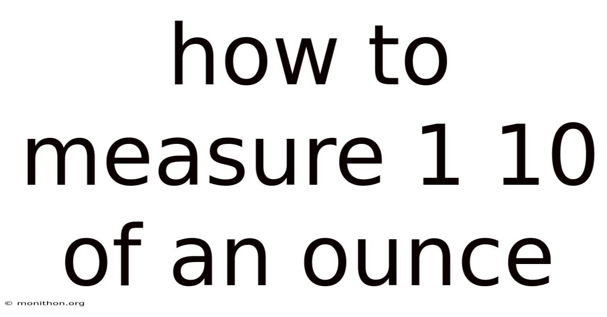 How To Measure 1 10 Of An Ounce