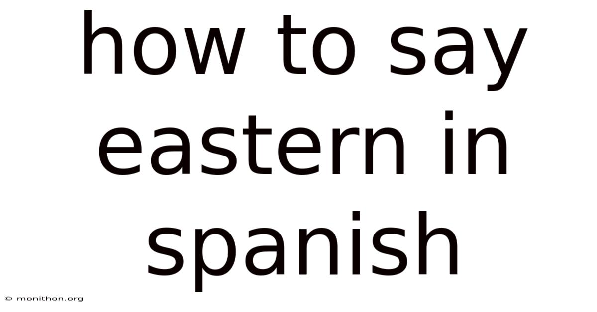 How To Say Eastern In Spanish