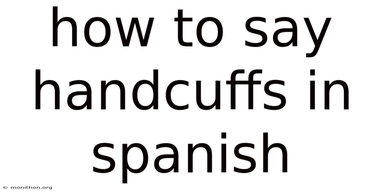 How To Say Handcuffs In Spanish