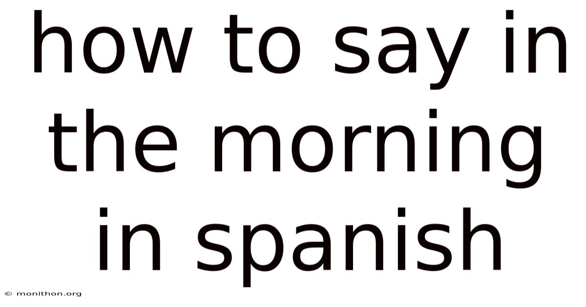 How To Say In The Morning In Spanish