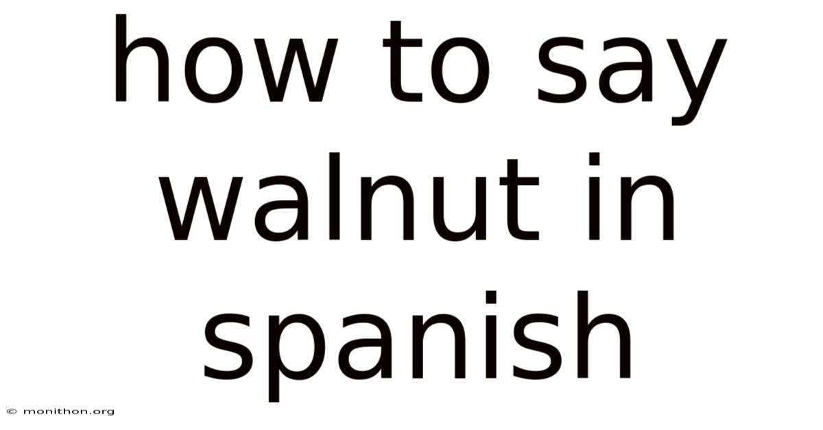 How To Say Walnut In Spanish