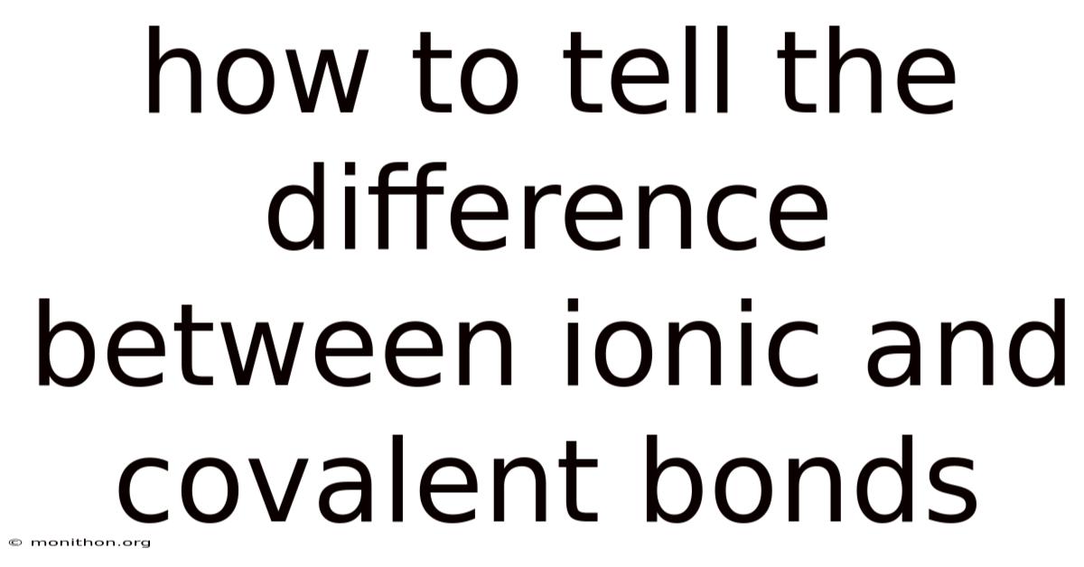 How To Tell The Difference Between Ionic And Covalent Bonds