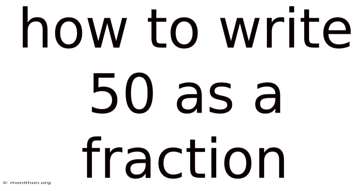 How To Write 50 As A Fraction