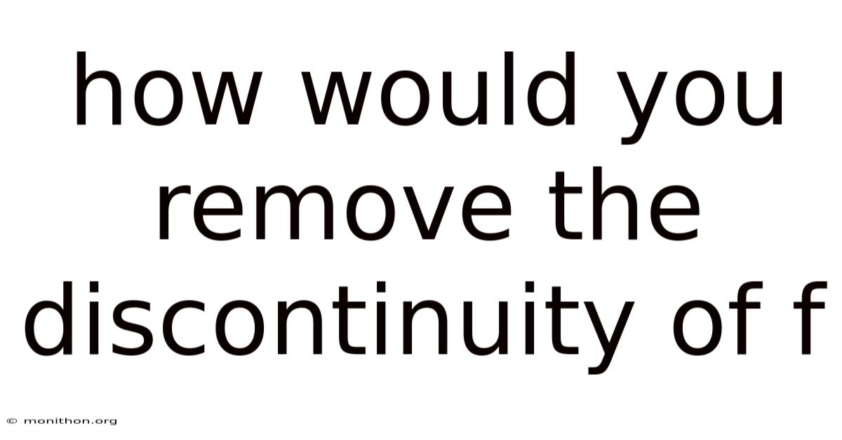 How Would You Remove The Discontinuity Of F