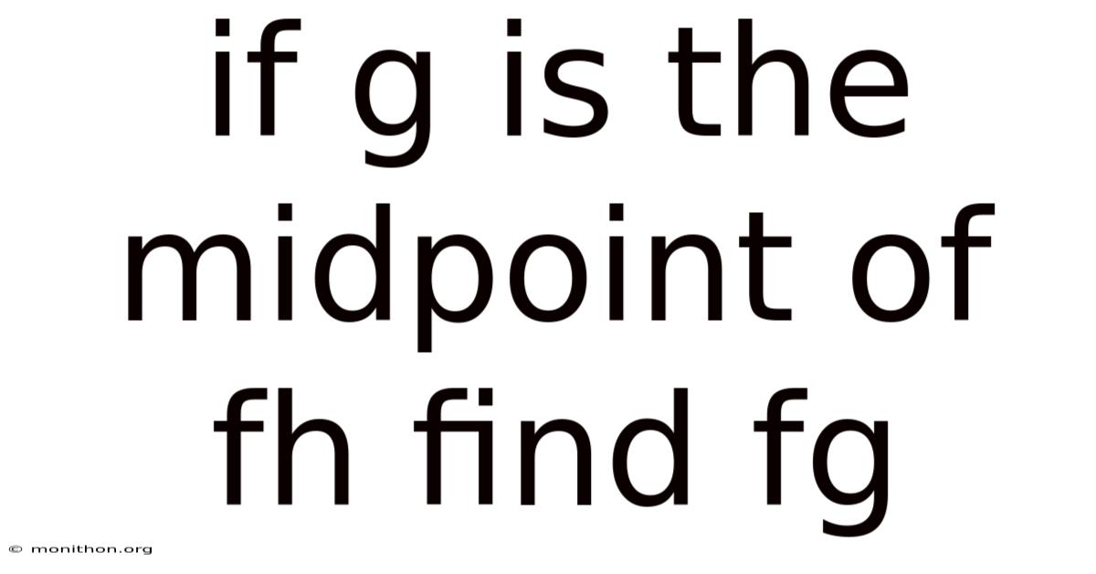 If G Is The Midpoint Of Fh Find Fg