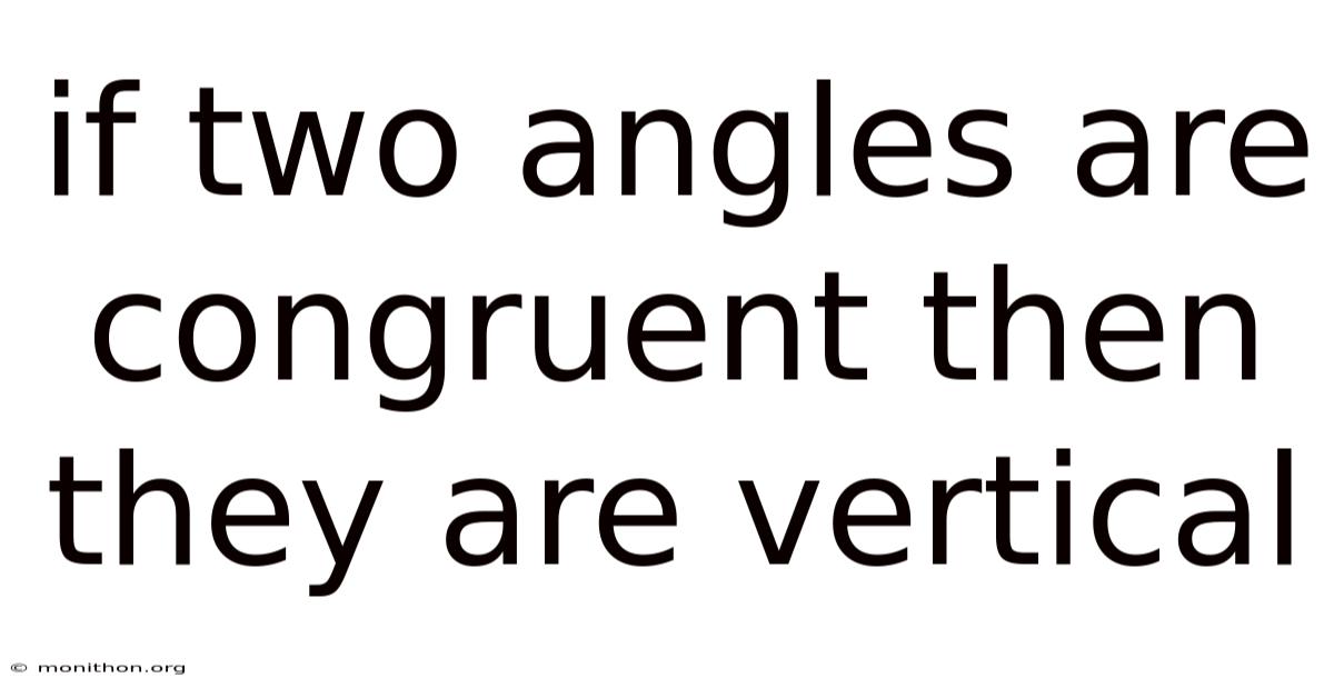 If Two Angles Are Congruent Then They Are Vertical