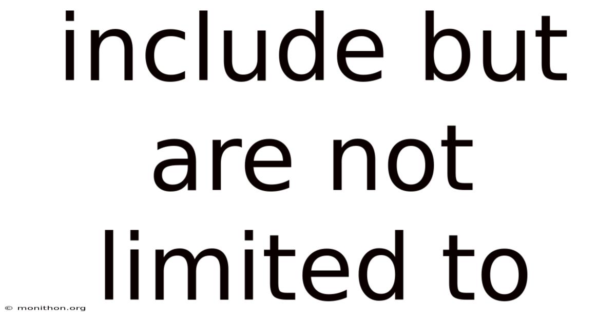 Include But Are Not Limited To