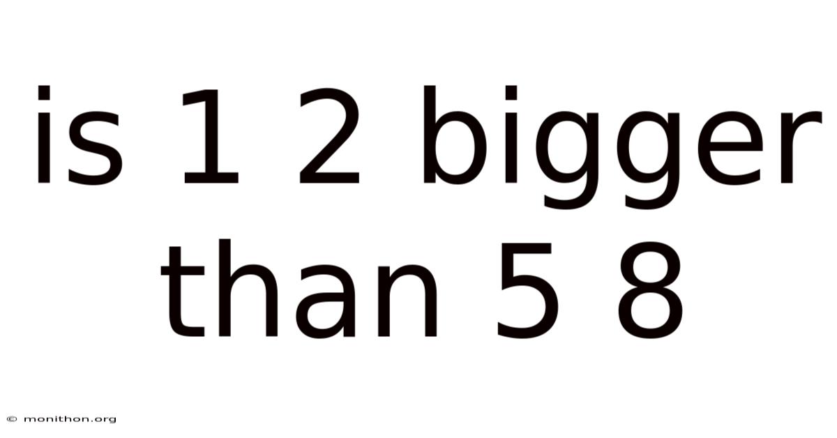 Is 1 2 Bigger Than 5 8