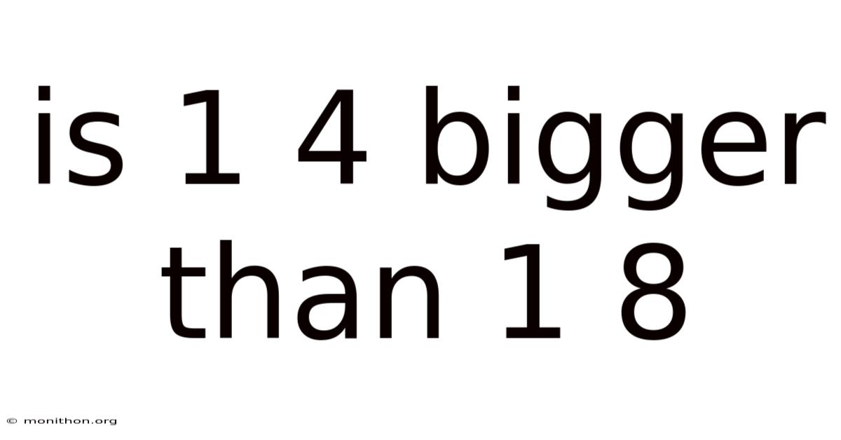 Is 1 4 Bigger Than 1 8