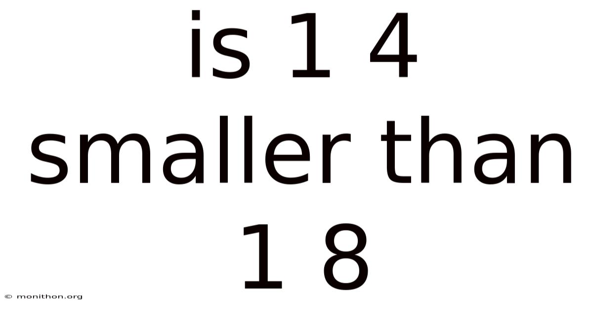 Is 1 4 Smaller Than 1 8