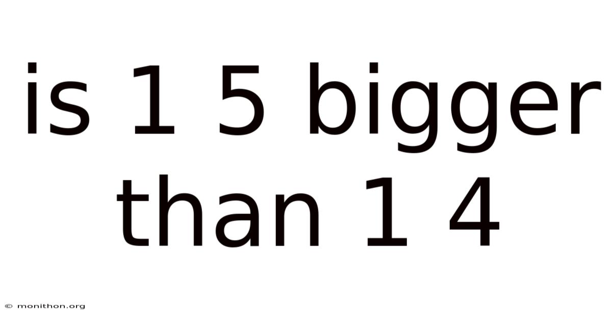 Is 1 5 Bigger Than 1 4