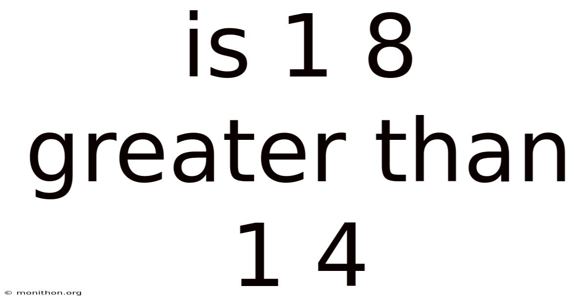 Is 1 8 Greater Than 1 4