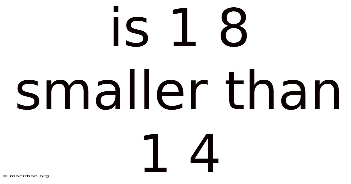 Is 1 8 Smaller Than 1 4