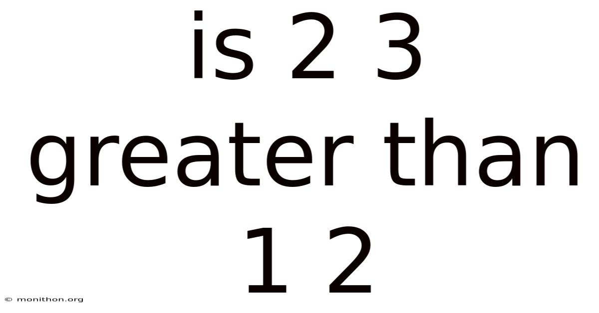 Is 2 3 Greater Than 1 2